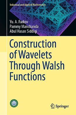 Livre Relié Construction of Wavelets Through Walsh Functions de Yu. A. Farkov, Abul Hasan Siddiqi, Pammy Manchanda