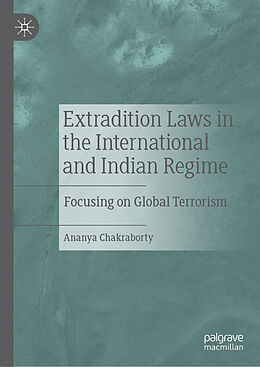 Fester Einband Extradition Laws in the International and Indian Regime von Ananya Chakraborty