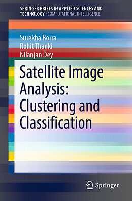 Couverture cartonnée Satellite Image Analysis: Clustering and Classification de Surekha Borra, Nilanjan Dey, Rohit Thanki