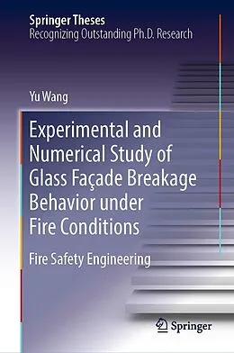 E-Book (pdf) Experimental and Numerical Study of Glass Façade Breakage Behavior under Fire Conditions von Yu Wang