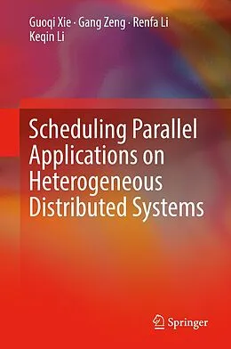 E-Book (pdf) Scheduling Parallel Applications on Heterogeneous Distributed Systems von Guoqi Xie, Gang Zeng, Renfa Li
