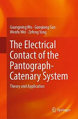 E-Book (pdf) The Electrical Contact of the Pantograph-Catenary System von Guangning Wu, Guoqiang Gao, Wenfu Wei