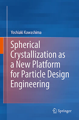 Livre Relié Spherical Crystallization as a New Platform for Particle Design Engineering de Yoshiaki Kawashima