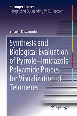 Fester Einband Synthesis and Biological Evaluation of Pyrrole Imidazole Polyamide Probes for Visualization of Telomeres von Yusuke Kawamoto