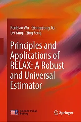 E-Book (pdf) Principles and Applications of RELAX: A Robust and Universal Estimator von Renbiao Wu, Qiongqiong Jia, Lei Yang
