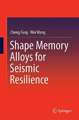 E-Book (pdf) Shape Memory Alloys for Seismic Resilience von Cheng Fang, Wei Wang