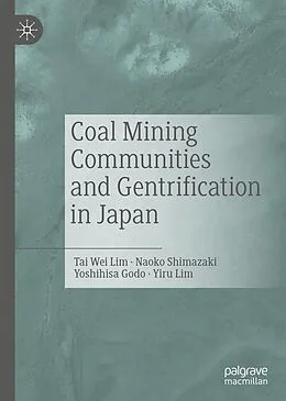 E-Book (pdf) Coal Mining Communities and Gentrification in Japan von Tai Wei Lim, Naoko Shimazaki, Yoshihisa Godo