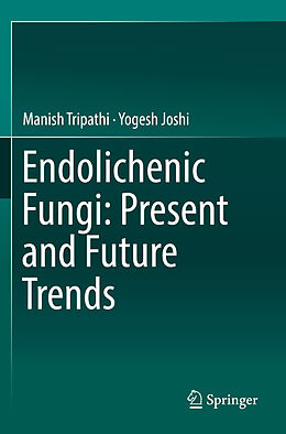 Kartonierter Einband Endolichenic Fungi: Present and Future Trends von Yogesh Joshi, Manish Tripathi