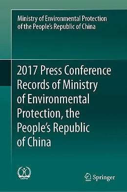 E-Book (pdf) 2017 Press Conference Records of Ministry of Environmental Protection, the People's Republic of China von Min. of Environmental Protection of PRC