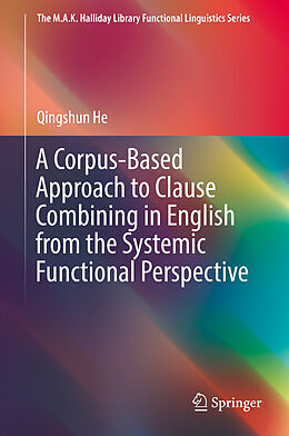 Livre Relié A Corpus-Based Approach to Clause Combining in English from the Systemic Functional Perspective de Qingshun He