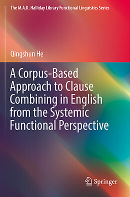 Couverture cartonnée A Corpus-Based Approach to Clause Combining in English from the Systemic Functional Perspective de Qingshun He