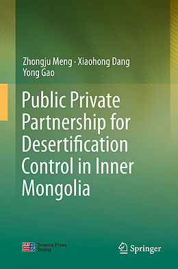 Livre Relié Public Private Partnership for Desertification Control in Inner Mongolia de Zhongju Meng, Yong Gao, Xiaohong Dang