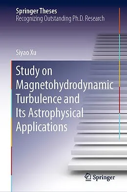 E-Book (pdf) Study on Magnetohydrodynamic Turbulence and Its Astrophysical Applications von Siyao Xu
