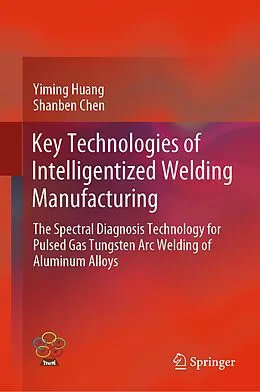 E-Book (pdf) Key Technologies of Intelligentized Welding Manufacturing von Yiming Huang, Shanben Chen