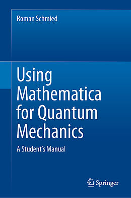 Livre Relié Using Mathematica for Quantum Mechanics de Roman Schmied