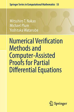 Livre Relié Numerical Verification Methods and Computer-Assisted Proofs for Partial Differential Equations de Mitsuhiro T. Nakao, Yoshitaka Watanabe, Michael Plum