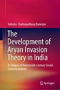 E-Book (pdf) The Development of Aryan Invasion Theory in India von Subrata Chattopadhyay Banerjee