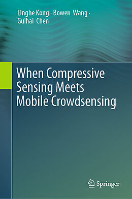 Livre Relié When Compressive Sensing Meets Mobile Crowdsensing de Linghe Kong, Guihai Chen, Bowen Wang