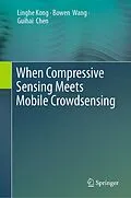E-Book (pdf) When Compressive Sensing Meets Mobile Crowdsensing von Linghe Kong, Bowen Wang, Guihai Chen