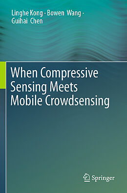 Couverture cartonnée When Compressive Sensing Meets Mobile Crowdsensing de Linghe Kong, Guihai Chen, Bowen Wang