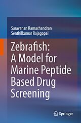 eBook (pdf) Zebrafish: A Model for Marine Peptide Based Drug Screening de Saravanan Ramachandran, Senthilkumar Rajagopal