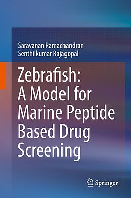 E-Book (pdf) Zebrafish: A Model for Marine Peptide Based Drug Screening von Saravanan Ramachandran, Senthilkumar Rajagopal