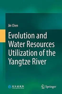 E-Book (pdf) Evolution and Water Resources Utilization of the Yangtze River von Jin Chen