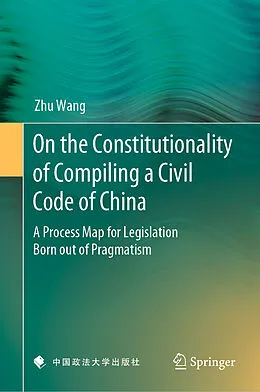 E-Book (pdf) On the Constitutionality of Compiling a Civil Code of China von Zhu Wang