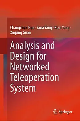 E-Book (pdf) Analysis and Design for Networked Teleoperation System von Changchun Hua, Yana Yang, Xian Yang