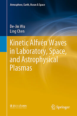 Livre Relié Kinetic Alfvén Waves in Laboratory, Space, and Astrophysical Plasmas de Ling Chen, De-Jin Wu