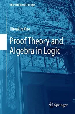 E-Book (pdf) Proof Theory and Algebra in Logic von Hiroakira Ono