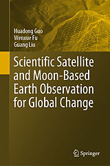 Livre Relié Scientific Satellite and Moon-Based Earth Observation for Global Change de Huadong Guo, Wenxue Fu, Guang Liu