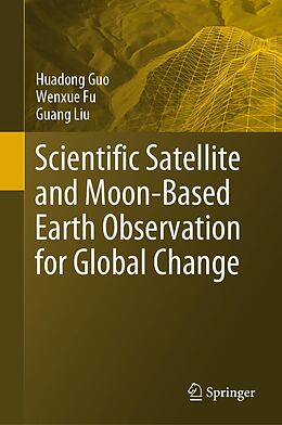 eBook (pdf) Scientific Satellite and Moon-Based Earth Observation for Global Change de Huadong Guo, Wenxue Fu, Guang Liu