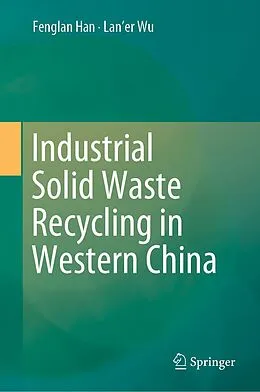 E-Book (pdf) Industrial Solid Waste Recycling in Western China von Fenglan Han, Lan'er Wu