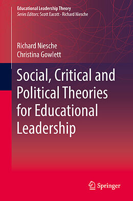 Livre Relié Social, Critical and Political Theories for Educational Leadership de Christina Gowlett, Richard Niesche