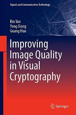 E-Book (pdf) Improving Image Quality in Visual Cryptography von Bin Yan, Yong Xiang, Guang Hua