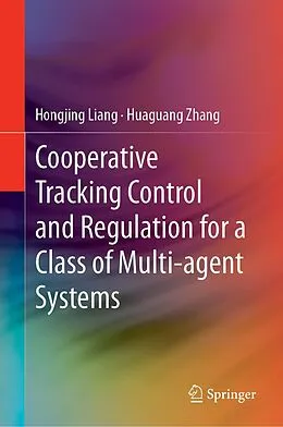 E-Book (pdf) Cooperative Tracking Control and Regulation for a Class of Multi-agent Systems von Hongjing Liang, Huaguang Zhang