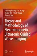 E-Book (pdf) Theory and Methodology of Electromagnetic Ultrasonic Guided Wave Imaging von Songling Huang, Yu Zhang, Zheng Wei