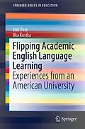 E-Book (pdf) Flipping Academic English Language Learning von Erik Voss, Ilka Kostka