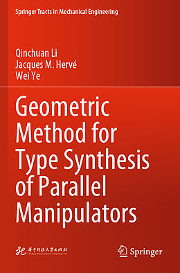 Kartonierter Einband Geometric Method for Type Synthesis of Parallel Manipulators von Qinchuan Li, Jacques M Hervé, Wei Ye