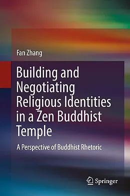 E-Book (pdf) Building and Negotiating Religious Identities in a Zen Buddhist Temple von Fan Zhang