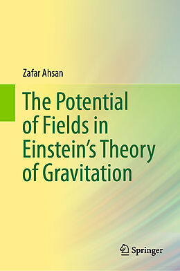 Livre Relié The Potential of Fields in Einstein's Theory of Gravitation de Zafar Ahsan