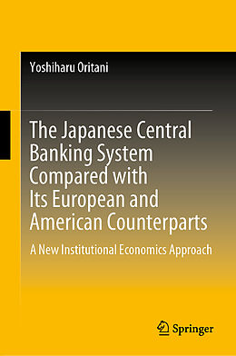 Livre Relié The Japanese Central Banking System Compared with Its European and American Counterparts de Yoshiharu Oritani