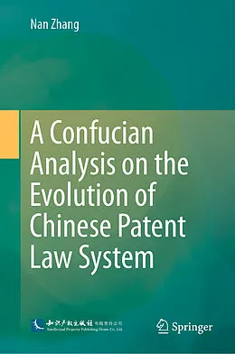 E-Book (pdf) A Confucian Analysis on the Evolution of Chinese Patent Law System von Nan Zhang