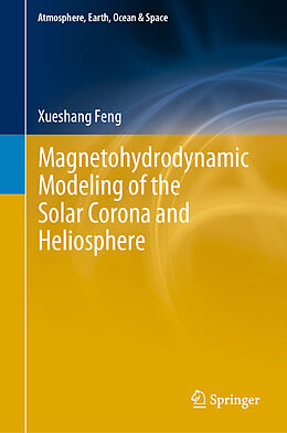 Livre Relié Magnetohydrodynamic Modeling of the Solar Corona and Heliosphere de Xueshang Feng