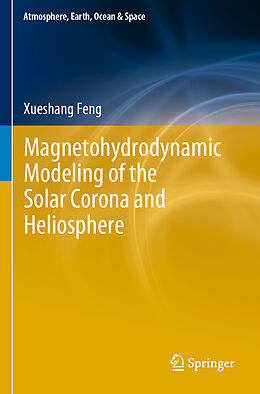 Couverture cartonnée Magnetohydrodynamic Modeling of the Solar Corona and Heliosphere de Xueshang Feng