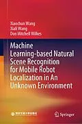 E-Book (pdf) Machine Learning-based Natural Scene Recognition for Mobile Robot Localization in An Unknown Environment von Xiaochun Wang, Xiali Wang, Don Mitchell Wilkes