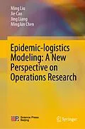 E-Book (pdf) Epidemic-logistics Modeling: A New Perspective on Operations Research von Ming Liu, Jie Cao, Jing Liang