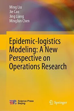 E-Book (pdf) Epidemic-logistics Modeling: A New Perspective on Operations Research von Ming Liu, Jie Cao, Jing Liang