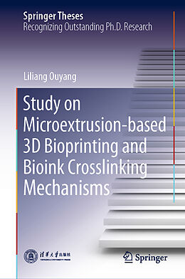 Livre Relié Study on Microextrusion-based 3D Bioprinting and Bioink Crosslinking Mechanisms de Liliang Ouyang